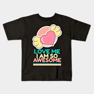 Love Me I Am So Awesome Kids T-Shirt